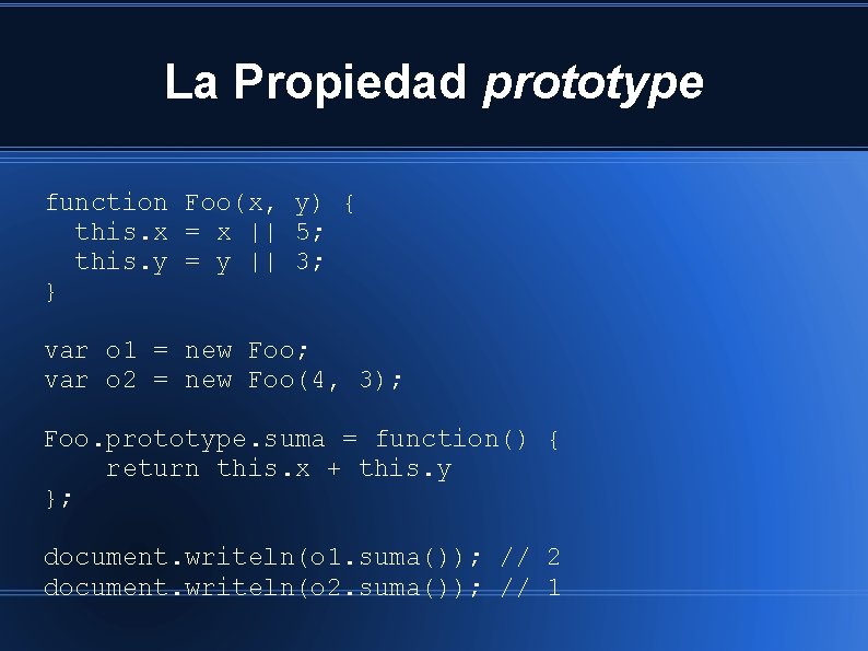 La Propiedad prototype function Foo(x, y) { this. x = x || 5; this.
