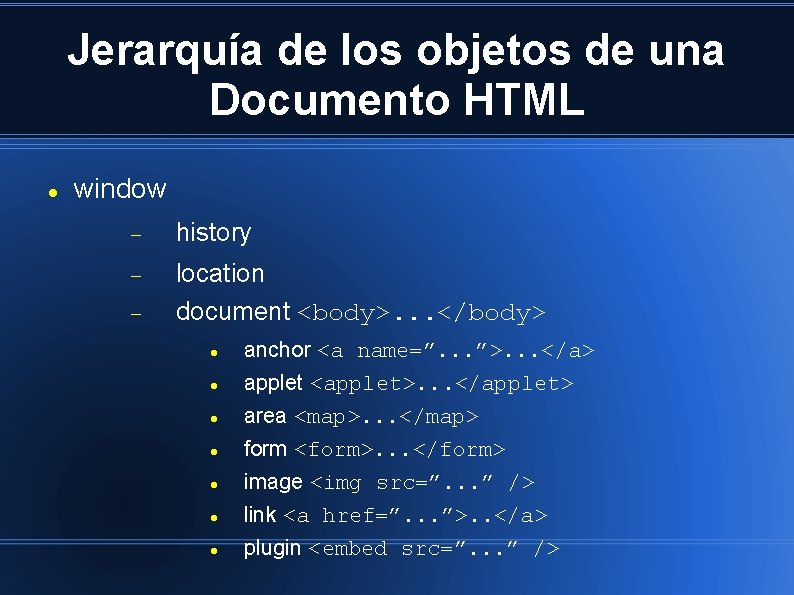 Jerarquía de los objetos de una Documento HTML window history location document <body>. .