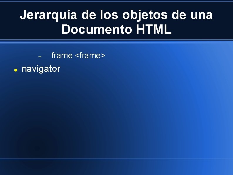 Jerarquía de los objetos de una Documento HTML frame <frame> navigator 