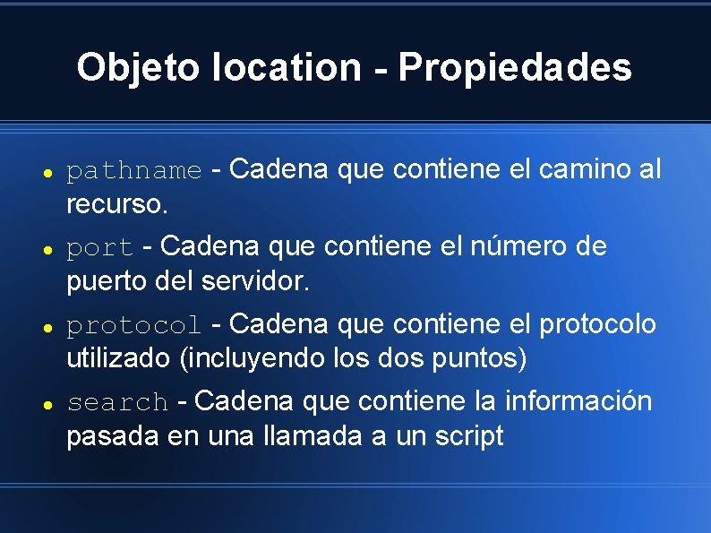 Objeto location - Propiedades pathname - Cadena que contiene el camino al recurso. port