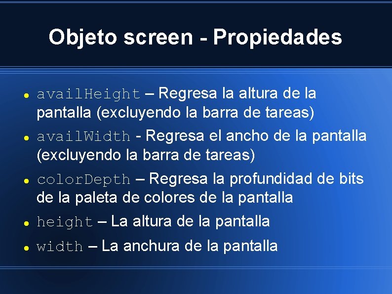 Objeto screen - Propiedades avail. Height – Regresa la altura de la pantalla (excluyendo