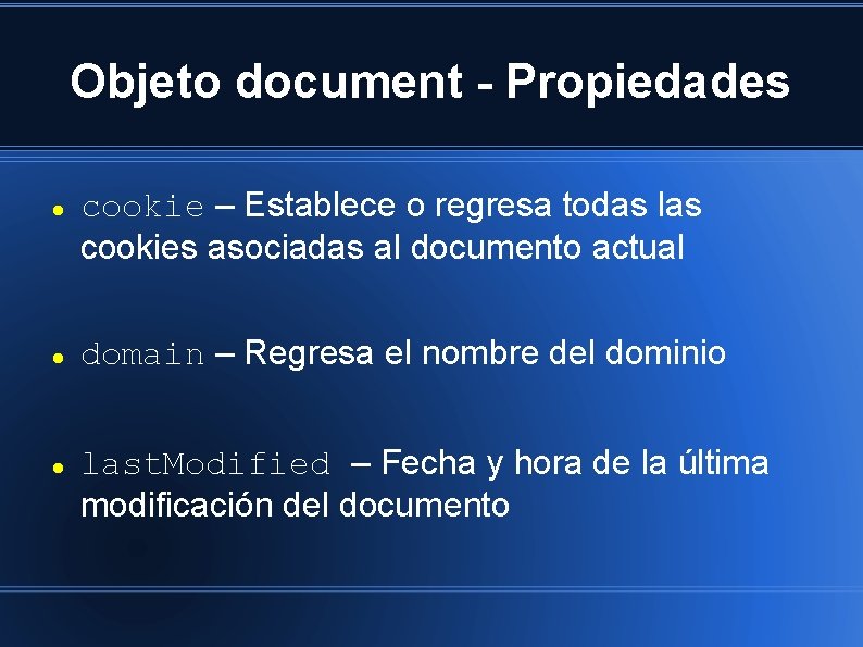 Objeto document - Propiedades cookie – Establece o regresa todas las cookies asociadas al