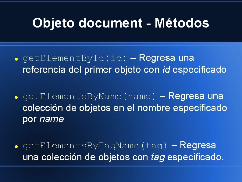 Objeto document - Métodos get. Element. By. Id(id) – Regresa una referencia del primer