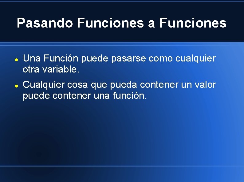 Pasando Funciones a Funciones Una Función puede pasarse como cualquier otra variable. Cualquier cosa