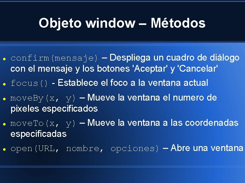 Objeto window – Métodos confirm(mensaje) – Despliega un cuadro de diálogo con el mensaje