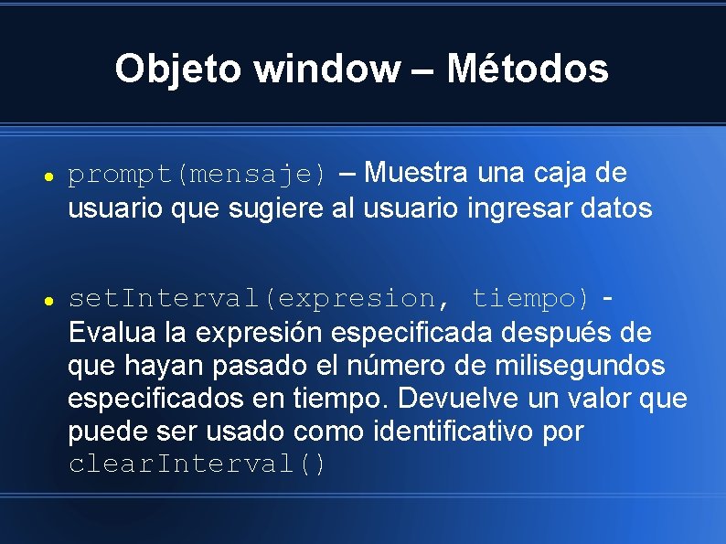 Objeto window – Métodos prompt(mensaje) – Muestra una caja de usuario que sugiere al