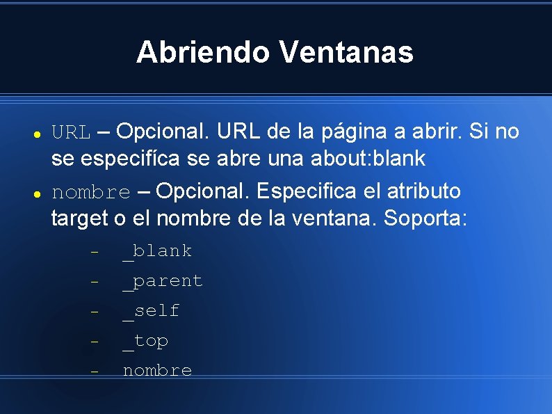 Abriendo Ventanas URL – Opcional. URL de la página a abrir. Si no se