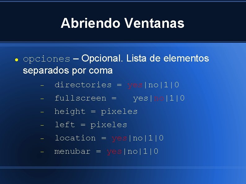 Abriendo Ventanas opciones – Opcional. Lista de elementos separados por coma directories = yes|no|1|0