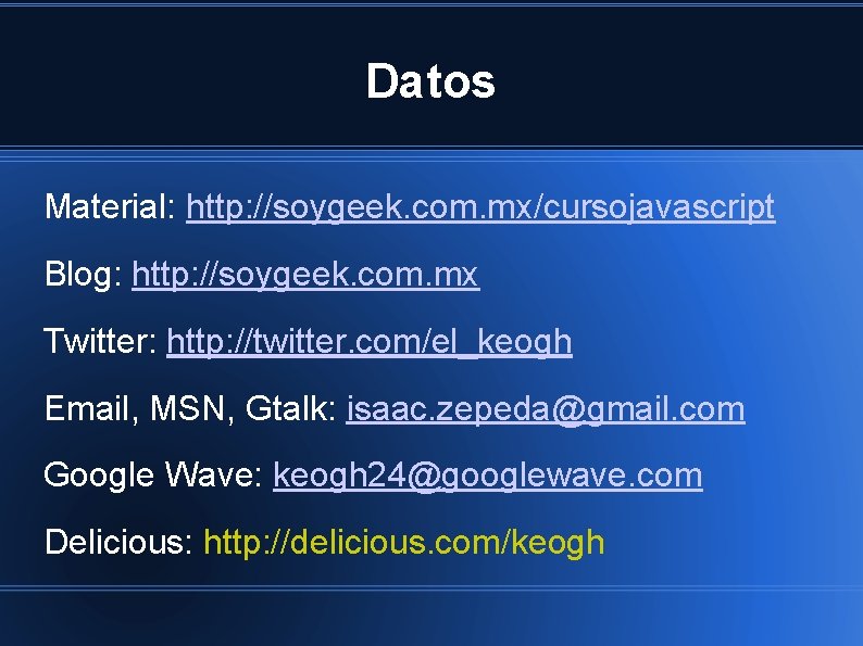 Datos Material: http: //soygeek. com. mx/cursojavascript Blog: http: //soygeek. com. mx Twitter: http: //twitter.