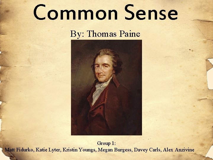 Common Sense By: Thomas Paine Group 1: Matt Fidurko, Katie Lyter, Kristin Youngs, Megan