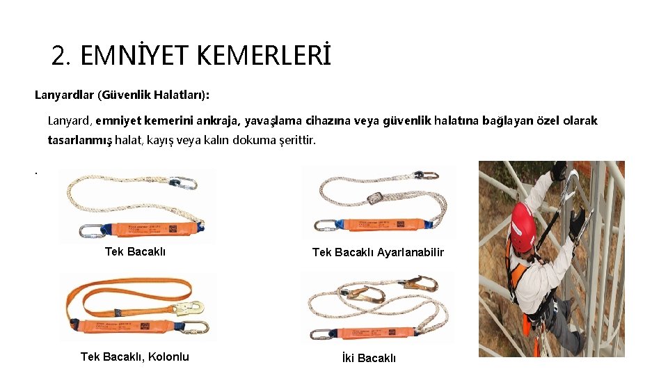 2. EMNİYET KEMERLERİ Lanyardlar (Güvenlik Halatları): Lanyard, emniyet kemerini ankraja, yavaşlama cihazına veya güvenlik