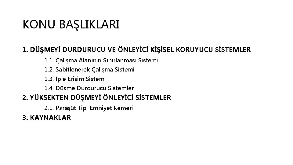 KONU BAŞLIKLARI 1. DÜŞMEYİ DURDURUCU VE ÖNLEYİCİ KİŞİSEL KORUYUCU SİSTEMLER 1. 1. Çalışma Alanının