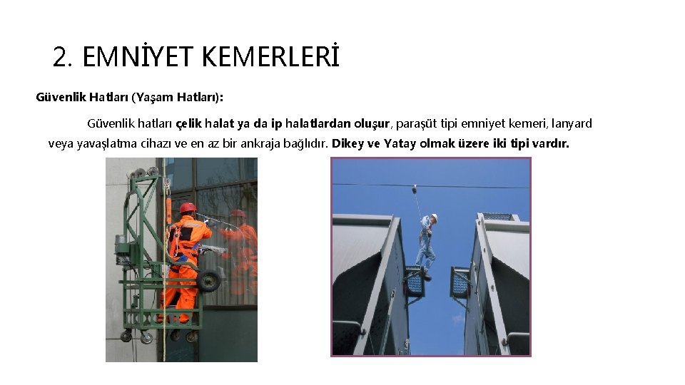 2. EMNİYET KEMERLERİ Güvenlik Hatları (Yaşam Hatları): Güvenlik hatları çelik halat ya da ip