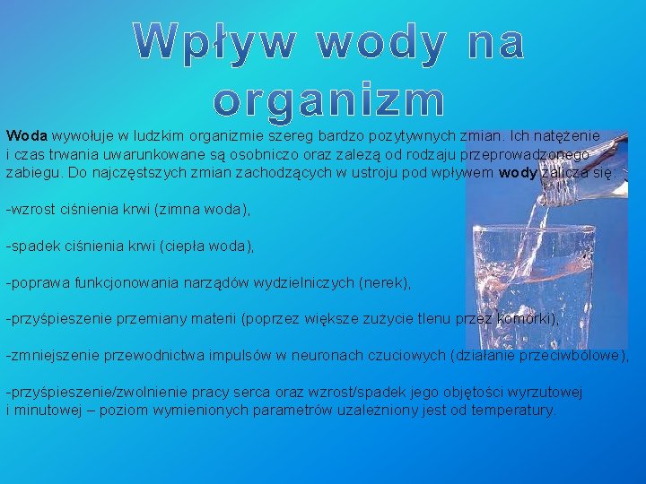 Woda wywołuje w ludzkim organizmie szereg bardzo pozytywnych zmian. Ich natężenie i czas trwania