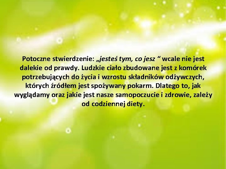 Potoczne stwierdzenie: „jesteś tym, co jesz “ wcale nie jest dalekie od prawdy. Ludzkie