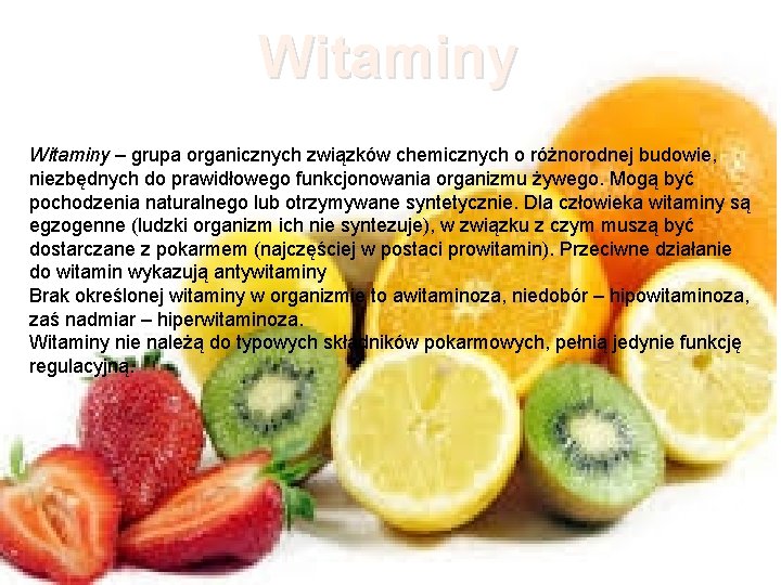 Witaminy – grupa organicznych związków chemicznych o różnorodnej budowie, niezbędnych do prawidłowego funkcjonowania organizmu