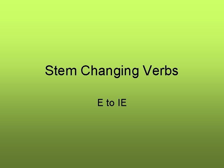 Stem Changing Verbs E to IE 