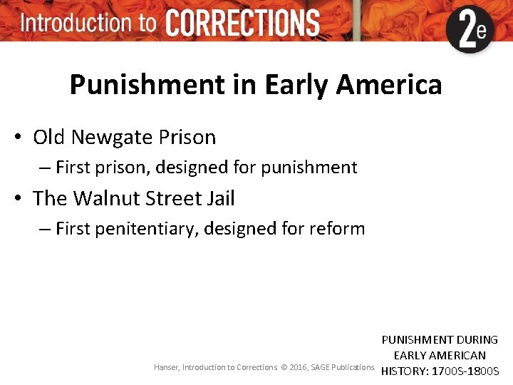 Punishment in Early America • Old Newgate Prison – First prison, designed for punishment Punishment in Early America • Old Newgate Prison – First prison, designed for punishment