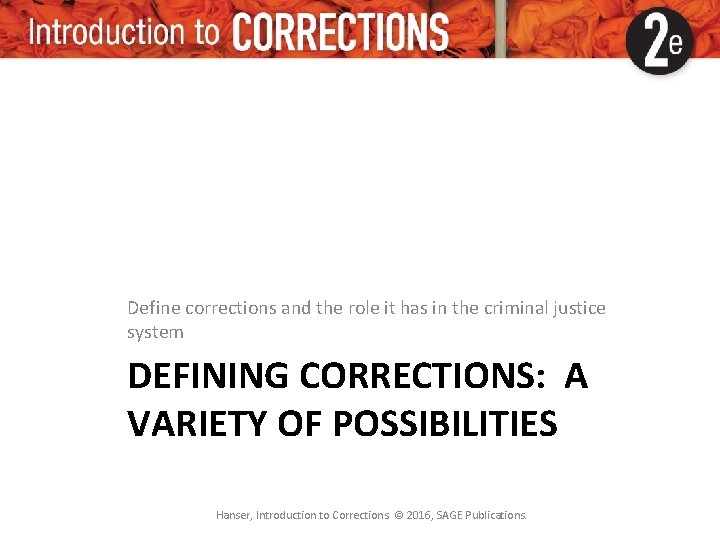 Define corrections and the role it has in the criminal justice system DEFINING CORRECTIONS: Define corrections and the role it has in the criminal justice system DEFINING CORRECTIONS: