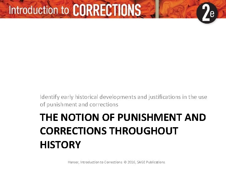Identify early historical developments and justifications in the use of punishment and corrections THE Identify early historical developments and justifications in the use of punishment and corrections THE