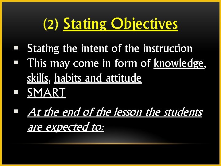 (2) Stating Objectives § Stating the intent of the instruction § This may come