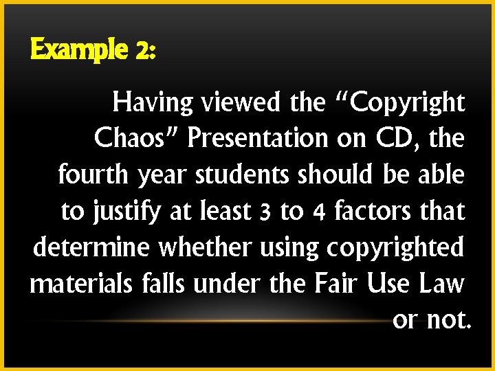 Example 2: Having viewed the “Copyright Chaos” Presentation on CD, the fourth year students