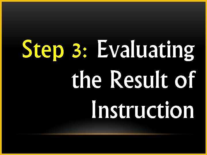 Step 3: Evaluating the Result of Instruction 