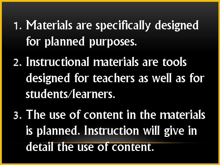 1. Materials are specifically designed for planned purposes. 2. Instructional materials are tools designed