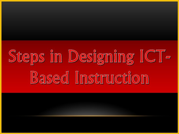 Steps in Designing ICTBased Instruction 