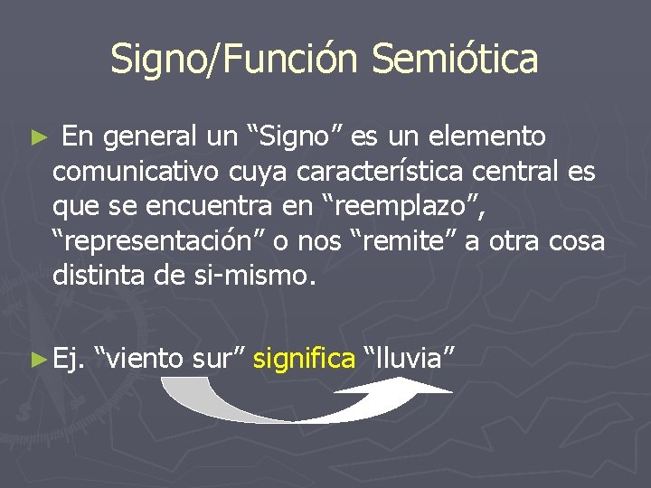 Signo/Función Semiótica ► En general un “Signo” es un elemento comunicativo cuya característica central