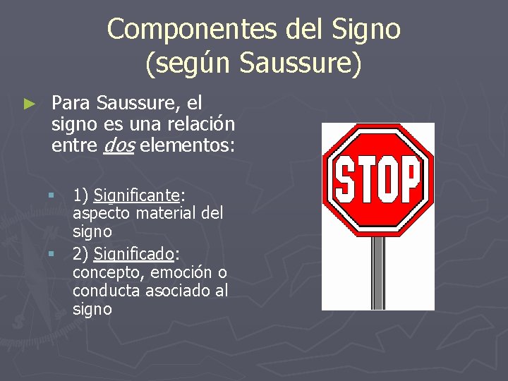 Componentes del Signo (según Saussure) ► Para Saussure, el signo es una relación entre