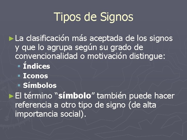 Tipos de Signos ► La clasificación más aceptada de los signos y que lo