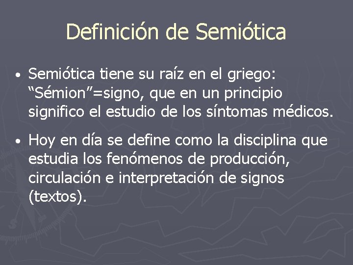 Definición de Semiótica • Semiótica tiene su raíz en el griego: “Sémion”=signo, que en