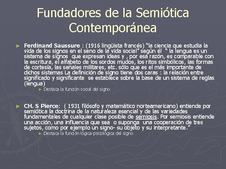 Fundadores de la Semiótica Contemporánea ► Ferdinand Saussure : (1916 lingüista francés) “la ciencia