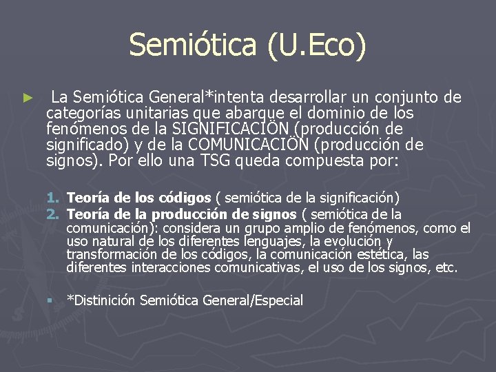 Semiótica (U. Eco) ► La Semiótica General*intenta desarrollar un conjunto de categorías unitarias que