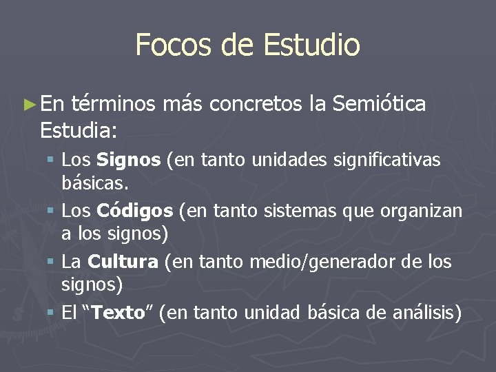 Focos de Estudio ► En términos más concretos la Semiótica Estudia: § Los Signos