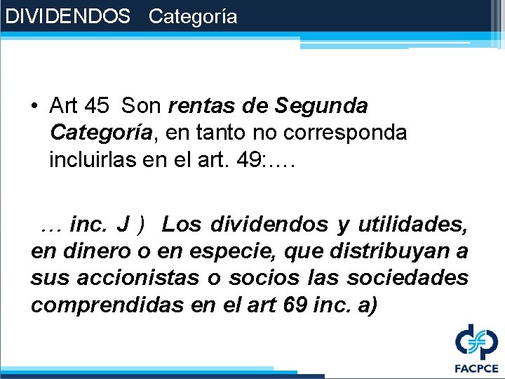 DIVIDENDOS Categoría • Art 45 Son rentas de Segunda Categoría, en tanto no corresponda