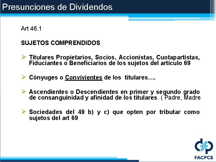 Presunciones de Dividendos Art 46. 1 SUJETOS COMPRENDIDOS Ø Titulares Propietarios, Socios, Accionistas, Cuotapartistas,