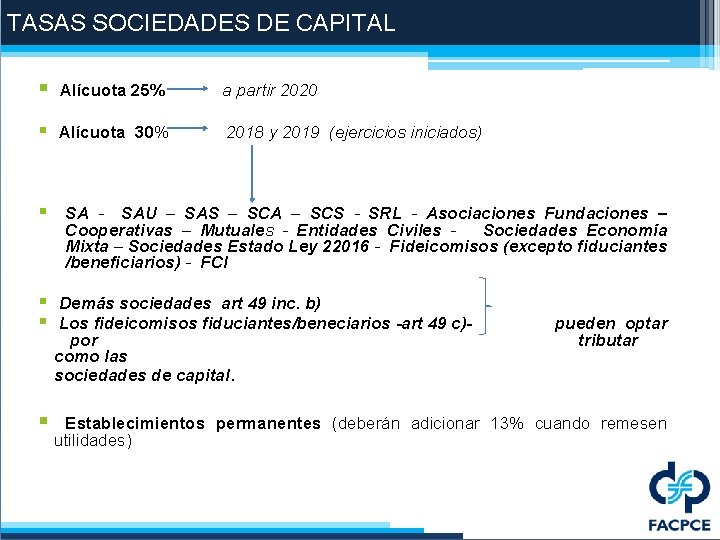 TASAS SOCIEDADES DE CAPITAL § Alícuota 25% a partir 2020 § Alícuota 30% 2018