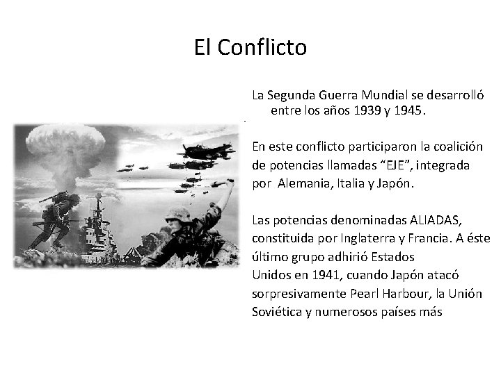 El Conflicto La Segunda Guerra Mundial se desarrolló entre los años 1939 y 1945.