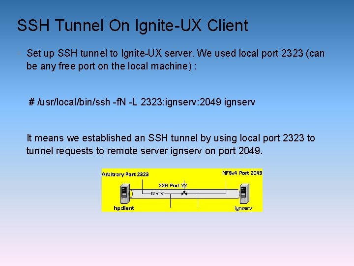 SSH Tunnel On Ignite-UX Client • Set up SSH tunnel to Ignite-UX server. We