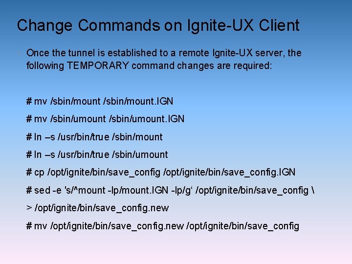 Change Commands on Ignite-UX Client • Once the tunnel is established to a remote