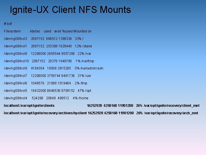 Ignite-UX Client NFS Mounts # bdf Filesystem kbytes used avail %used Mounted on /dev/vg