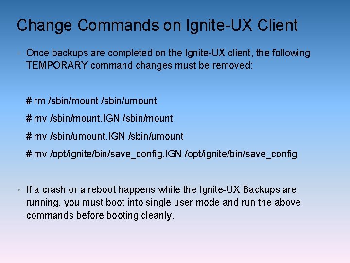 Change Commands on Ignite-UX Client • Once backups are completed on the Ignite-UX client,