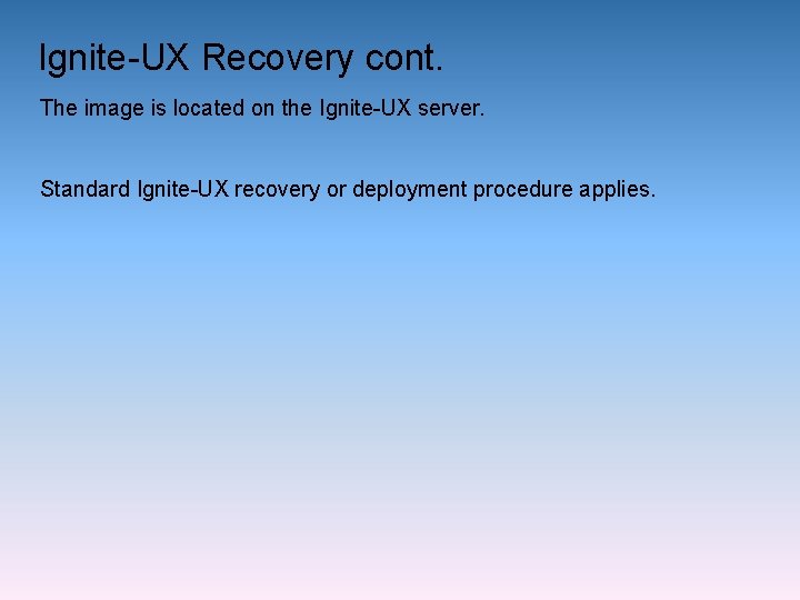 Ignite-UX Recovery cont. The image is located on the Ignite-UX server. Standard Ignite-UX recovery