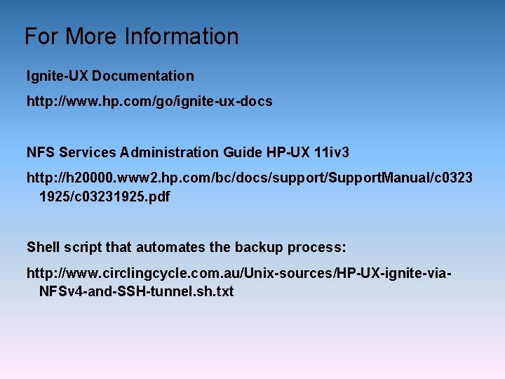 For More Information Ignite-UX Documentation http: //www. hp. com/go/ignite-ux-docs NFS Services Administration Guide HP-UX