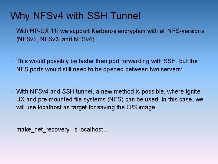 Why NFSv 4 with SSH Tunnel • With HP-UX 11 i we support Kerberos