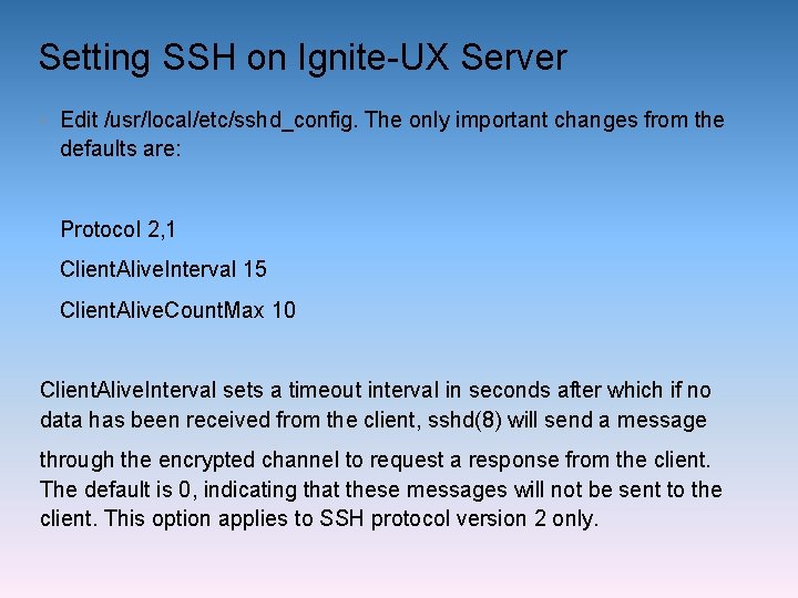 Setting SSH on Ignite-UX Server • Edit /usr/local/etc/sshd_config. The only important changes from the