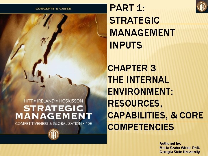 PART 1: STRATEGIC MANAGEMENT INPUTS CHAPTER 3 THE INTERNAL ENVIRONMENT: RESOURCES, CAPABILITIES, & CORE