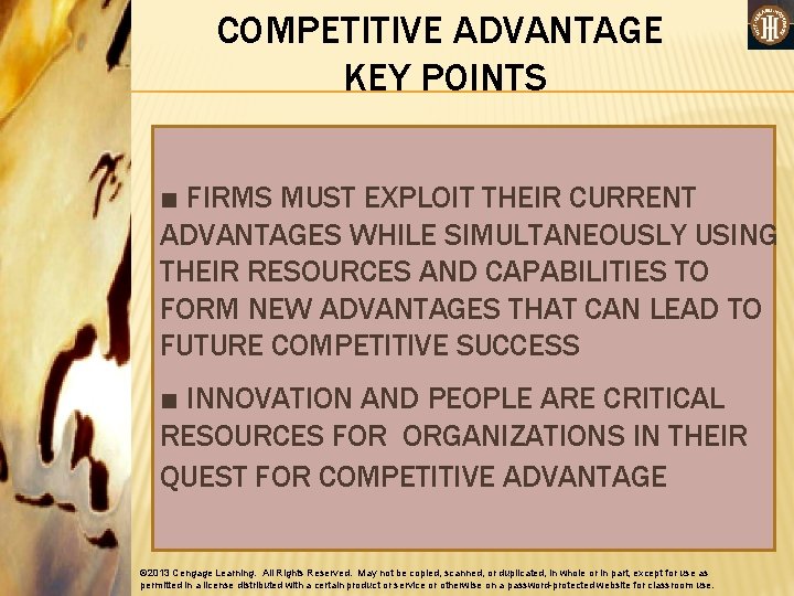 COMPETITIVE ADVANTAGE KEY POINTS ■ FIRMS MUST EXPLOIT THEIR CURRENT ADVANTAGES WHILE SIMULTANEOUSLY USING